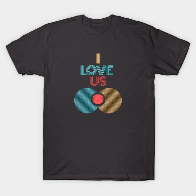 I love us T-Shirt by GOT A FEELING